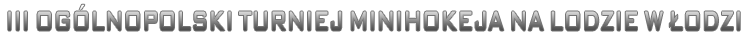III OGÓLNOPOLSKI TURNIEJ MINIHOKEJA NA LODZIE